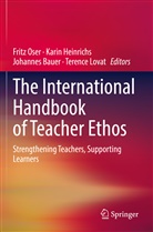 Johannes Bauer, Johannes Bauer et al, Karin Heinrichs, Terence Lovat, Fritz Oser - The International Handbook of Teacher Ethos