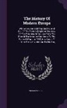 William Russell - The History of Modern Europe: With an Account of the Decline and Fall of the Roman Empire and a View of the Progress of Society from the Rise of the