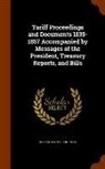 United States Congress - Tariff Proceedings and Documents 1839-1857 Accompanied by Messages of the President, Treasury Reports, and Bills