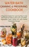 Fiona Begum - Water Bath Canning and Preserving Cookbook
