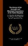 Henry Alworth Merewether, Archibald John Stephens - The History of the Boroughs and Municipal Corporations of the United Kingdom: From the Earlist to the Present Time: With an Examination of Records, Ch