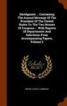 United States Congress - Abridgment ... Containing the Annual Message of the President of the United States to the Two Houses of Congress ... with Reports of Departments and S