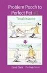 Carol Clark - Problem Pooch to Perfect Pet Book 1