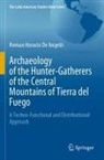 Hernan Horacio De Angelis - Archaeology of the Hunter-Gatherers of the Central Mountains of Tierra del Fuego