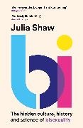 Julia Shaw - Bi The Hidden Culture, History and Science of Bisexuality