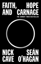 Nick Cave, Sean O'Hagan, Seán O'Hagan - Faith, Hope and Carnage