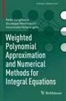 Peter Junghanns, Giuseppe Mastroianni, Notarangelo, Incoronata Notarangelo - Weighted Polynomial Approximation and Numerical Methods for Integral Equations