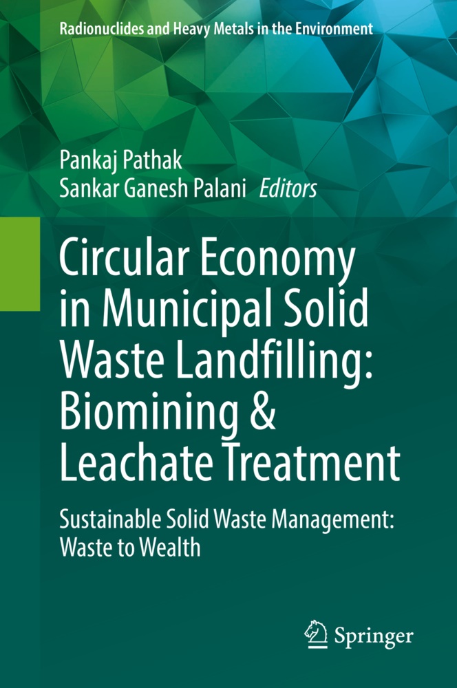 Ganesh Palani, Sankar Ganesh Palani, Pankaj Pathak - Circular Economy in Municipal Solid Waste Landfilling: Biomining & Leachate Treatment Sustainable Solid Waste Management: Waste to Wealth