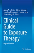 Jonathan Abramowitz, Jonathan Abramowitz et al, Joanna Arch, Jolene Jacquart, Jürgen Margraf, Jasper A. J. Smits - Clinical Guide to Exposure Therapy