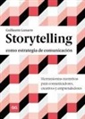 Guillaume Lamarre - Storytelling como estrategia de comunicación : herramientas narrativas para comunicadores, creativos y emprendedores