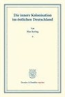 Max Sering - Die innere Kolonisation im östlichen Deutschland.