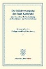Georg Berg, Arnold, Philipp Arnold, Sering, Max Sering - Die Milchversorgung der Stadt Karlsruhe unter besonderer Berücksichtigung der Produktions- und Preisverhältnisse.
