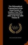 Royal Society (Great Britain) - The Philosophical Transactions of the Royal Society of London, from Their Commencement in 1665, in the Year 1800 Volume 18