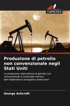 George Ashcroft - Produzione di petrolio non convenzionale negli Stati Uniti