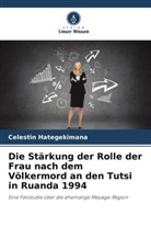 Celestin Hategekimana - Die Stärkung der Rolle der Frau nach dem Völkermord an den Tutsi in Ruanda 1994