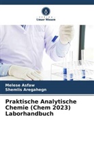 Shemlis Aregahegn, Melese Asfaw - Praktische Analytische Chemie (Chem 2023) Laborhandbuch