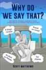 Scott Matthews - Why Do We Say That? - 202 Idioms, Phrases, Sayings & Facts! A Brief History On Where They Come From!