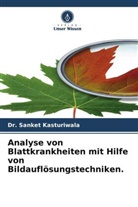 Dr Sanket Kasturiwala, Dr. Sanket Kasturiwala, Sanket Kasturiwala - Analyse von Blattkrankheiten mit Hilfe von Bildauflösungstechniken.