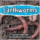 John Brown, Bold Kids - Earthworms: Children's Science Book With Informative Facts For Kids