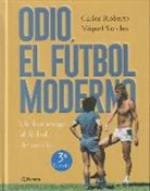 Carlos Roberto, Miquel Sanchis - Odio el fútbol moderno : un homenaje al fútbol de antaño