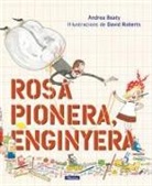 Andrea Beaty, David Roberts - Rosa Pionera, enginyera