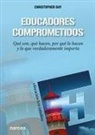 Christopher Day - Educadores comprometidos : qué son, qué hacen, por qué lo hacen y lo que verdaderamente importa