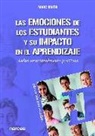 Marc Smith, Mark S. A. Smith - Las emociones de los estudiantes y su impacto en el aprendizaje : aulas emocionalmente positivas