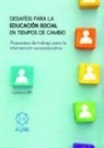 Desaf&iacute;os para la educaci&oacute;n social en tiempos de cambio : propuestas de trabajo para la intervenci&oacute;n socioeducativa