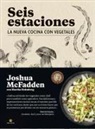 Martha Holmberg, Joshua McFadden - Seis estaciones : la nueva cocina con vegetales