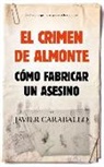 Javier Caraballo - El crimen de Almonte : cómo fabricar a un asesino