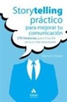 Stéphane Dangel - Storytelling práctico para mejorar tu comunicación : 170 historias para triunfar en tus intervenciones