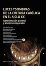 Antonio Martín Puerta, Patricia Santos Rodríguez - Luces y sombras de la cultura católica en el siglo XX : aproximación general y análisis comparado