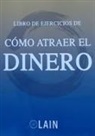 Laín García Calvo - Cómo atraer el dinero : libro de ejercicios