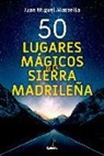 Juan Miguel Marsella - 50 lugares mágicos de la sierra madrileña