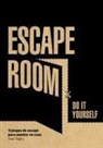 Iván Tapia - Escape room : do it yourself : 4 juegos de escape para montar en casa
