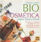 Gabriela Nedoma - Biocosmética vegana, fresca y natural : consejos y recetas para el cuidado de la piel con ingredientes vivos y sin agentes químicos