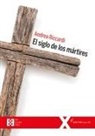 Andrea Riccardi - El siglo de los mártires