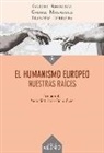 Gabriel Amengual, Gabriel Magalhaes, Francesc Torralba Roselló - El humanismo europeo : nuestras raíces