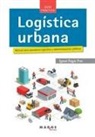 Ignasi Ragàs, Ignasi Ragàs Prat, David Soler - Logística urbana : manual para operadores logísticos y administraciones públicas