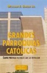 William E. Simon - Grandes parroquias católicas : cuatro prácticas pastorales que las revitalizan