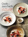 Lindy Wildsmith - Crudo y poco hecho : deliciosos platos crudos, ligeramente curados y dorados, desde sashimi y cebiche