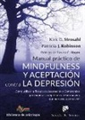 Patricia J. Robinson, Kirk Strosahl, Kirk D. Stroshal - Manual práctico de mindfulness y aceptación contra la depresión : cómo utilizar la terapia de aceptación y compromiso para superar la depresión y crear una vida que merezca la pena vivir