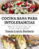 Tomás Loyola Barberis - Cocina sana para intolerancias : recetas fáciles sin gluten, sin lactosa, sin azúcar--