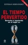 Esteban Hernández - El tiempo pervertido : derecha e izquierda en el siglo XXI