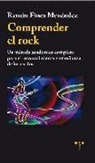 Ramón Finca Menéndez - Comprender el rock : un método académico completo para el reconocimiento y enseñanza de los estilos