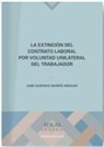 José Gustavo Quirós Hidalgo - La extinción del contrato laboral por voluntad unilateral del trabajador