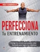 Nick Tumminello - Perfecciona tu entrenamiento : corrige los errores que puedes estar haciendo para lograr tus objetivos