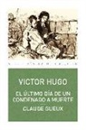 Victor Hugo - El último día de un condenado a muerte ; Claude Gueux