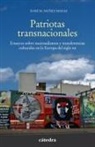Xosé M. Núñez Seixas - Patriotas transnacionales : ensayos sobre nacionalismos y transferencias culturales en la Europa del siglo XX