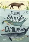 María Alonso Seisdedos, Dougal Dixon, Hannah Bailey - Cuando las ballenas caminaban : y otras aventuras increíbles de la evolución